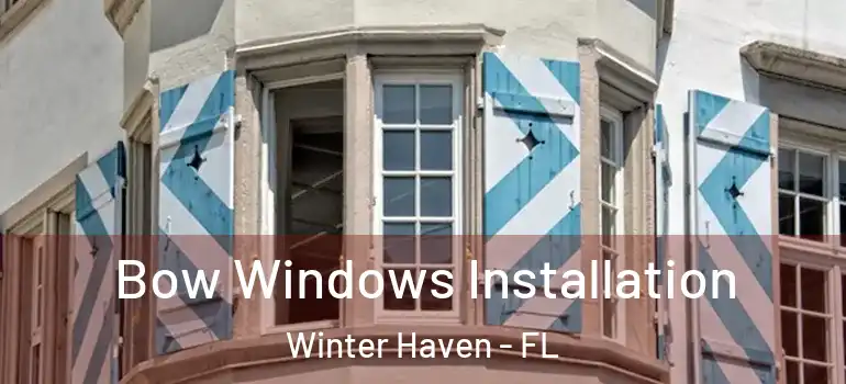  Bow Windows Installation Winter Haven - FL