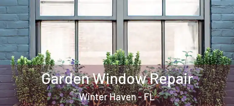  Garden Window Repair Winter Haven - FL