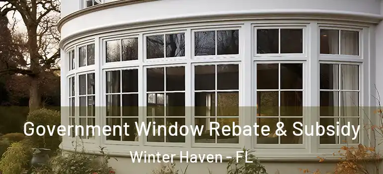  Government Window Rebate & Subsidy Winter Haven - FL