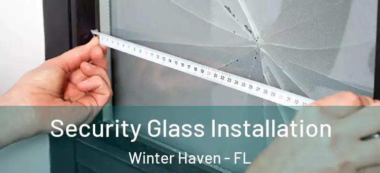  Security Glass Installation Winter Haven - FL