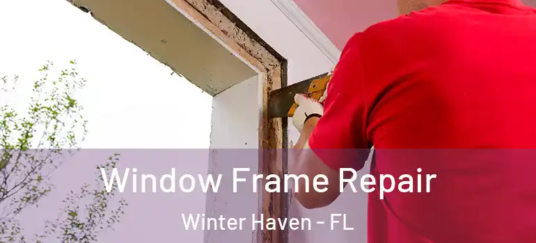  Window Frame Repair Winter Haven - FL